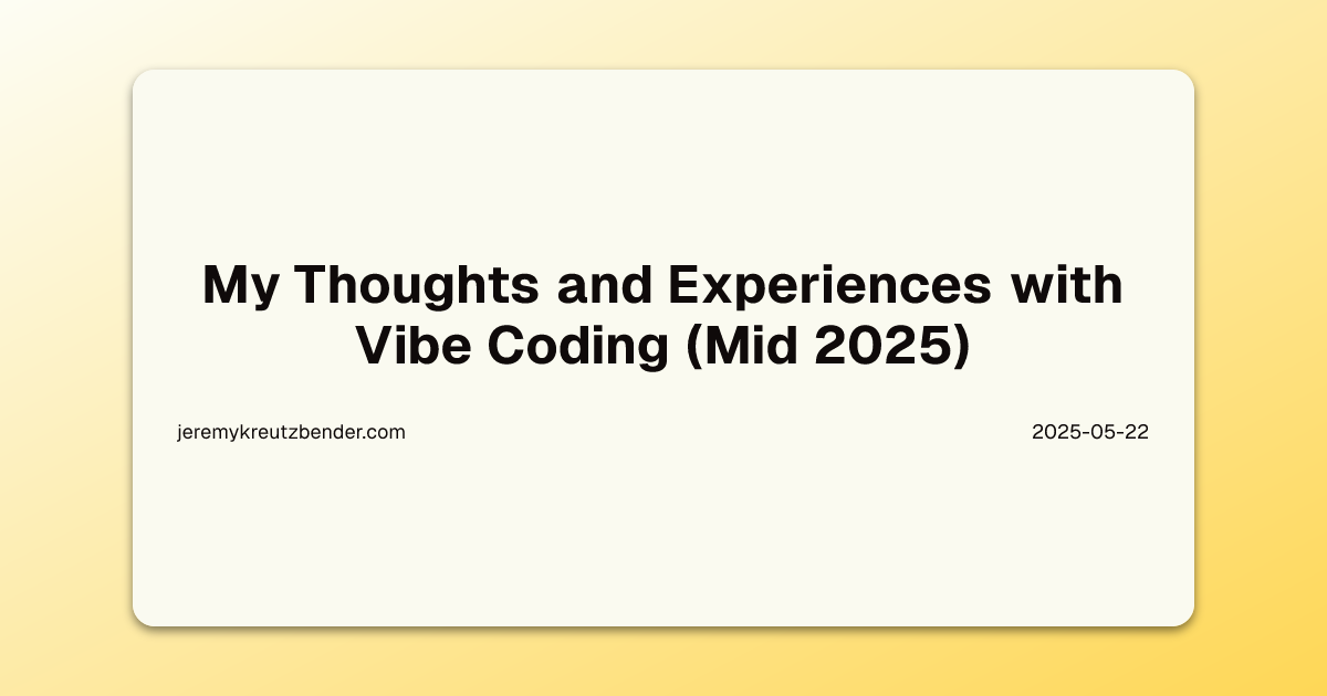 My Thoughts and Experiences with Vibe Coding (Mid 2025) | Jeremy ...
